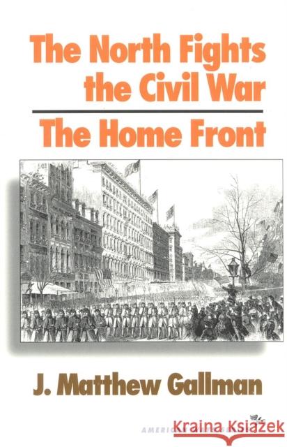 The North Fights the Civil War: The Home Front J. Matthew Gallman 9781566630504 Ivan R. Dee Publisher - książka