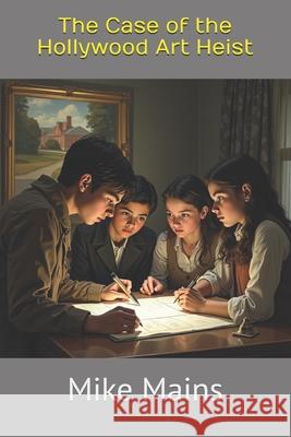 The North Hollywood Detective Club in The Case of the Hollywood Art Heist Mains, Mike 9781533126412 Createspace Independent Publishing Platform - książka