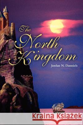 The North Kingdom Jordan N. Danniels 9780595293957 iUniverse - książka
