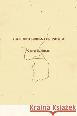 The North Korean Conundrum Mr George R. Pitman 9781547031207 Createspace Independent Publishing Platform - książka