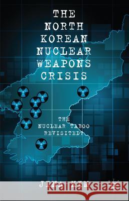 The North Korean Nuclear Weapons Crisis: The Nuclear Taboo Revisited? Kim, J. 9781137386533 Palgrave MacMillan - książka
