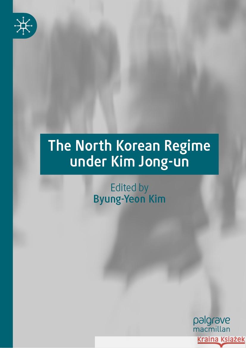 The North Korean Regime Under Kim Jong-Un Byung-Yeon Kim 9789819985241 Palgrave MacMillan - książka