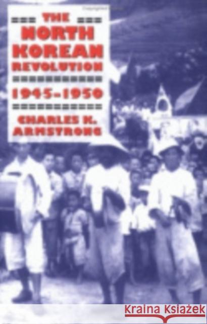 The North Korean Revolution, 1945-1950 Charles K. Armstrong 9780801440144 Cornell University Press - książka