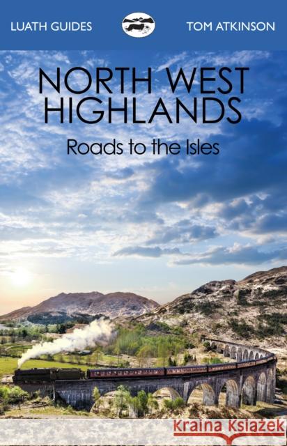 The North West Highlands: Roads to the Isles Tom Atkinson 9781913025182 Luath Press Ltd - książka