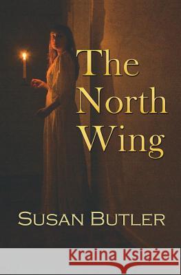 The North Wing Susan Butler Michael Colesworthy Macall Potter 9780615967530 Novels by Susan Butler - książka