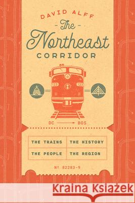 The Northeast Corridor: The Trains, the People, the History, the Region David Alff 9780226849133 University of Chicago Press - książka