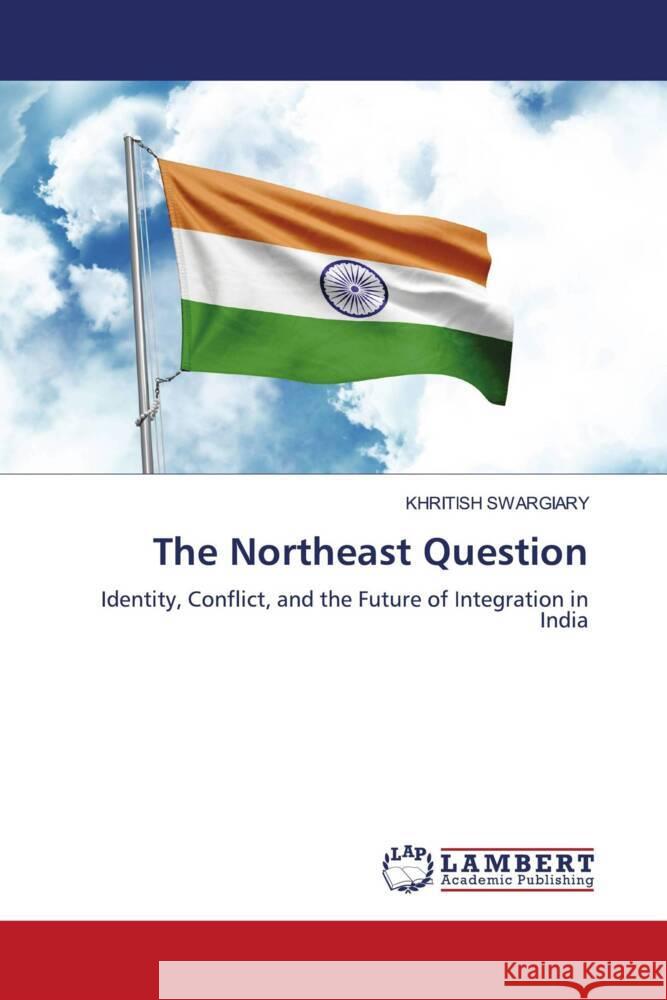 The Northeast Question Swargiary, Khritish 9786208223328 LAP Lambert Academic Publishing - książka