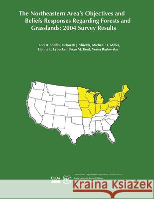 The Northeastern Area's Objectives and Beliefs Responses Regarding Forests and Grasslands: 2004 Survey Results United States Department of Agriculture 9781505848779 Createspace - książka