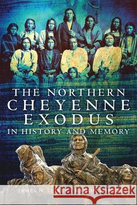 The Northern Cheyenne Exodus in History and Memory James N. Leiker Ramon Powers 9780806143705 University of Oklahoma Press - książka