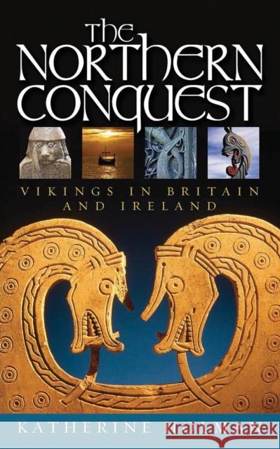 The Northern Conquest: Vikings in Britain and Ireland Katherine Holman 9781909930551 Signal Books - książka