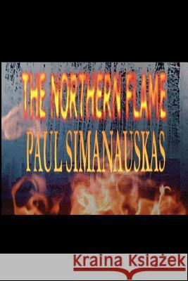 The Northern Flame Paul Simanauskas 9781449952136 Createspace - książka