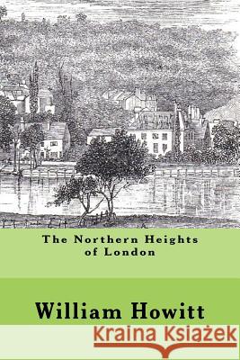 The Northern Heights of London MR William Howitt MR Michael Wood 9781544123073 Createspace Independent Publishing Platform - książka