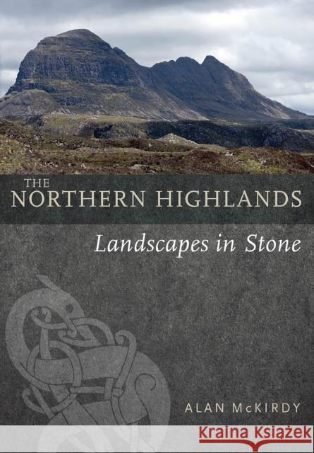 The Northern Highlands: Landscapes in Stone Alan McKirdy 9781780276083 Birlinn - książka