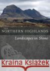 The Northern Highlands: Landscapes in Stone Alan McKirdy 9781780276083 Birlinn
