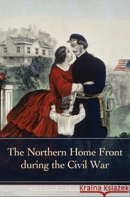 The Northern Home Front during the Civil War Cimbala, Paul A. 9780313352904 Praeger Publishers - książka