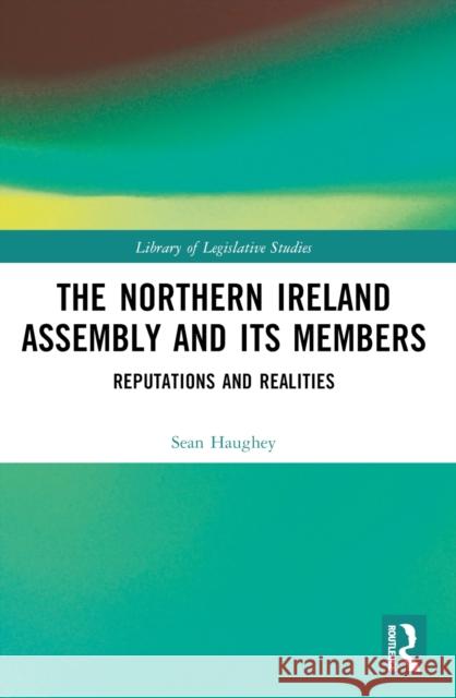 The Northern Ireland Assembly: Reputations and Realities Sean Haughey 9781032562391 Taylor & Francis Ltd - książka