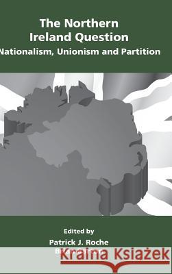 The Northern Ireland Question: Nationalism, Unionism and Partition Patrick J. Roche Brian Barton  9781783240036 Wordzworth Publishing - książka