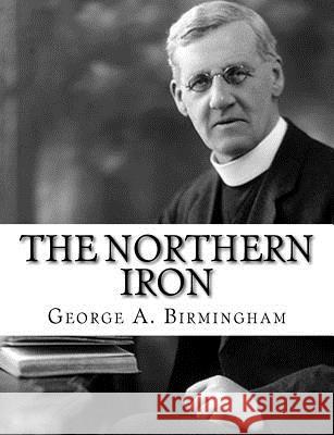 The Northern Iron George A. Birmingham 9781982087500 Createspace Independent Publishing Platform - książka