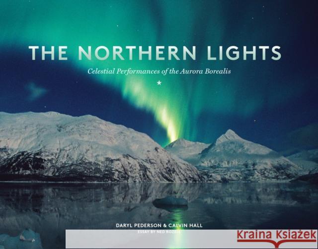 The Northern Lights: Celestial Performances of the Aurora Borealis Daryl Pederson Calvin Hall 9781632170019 Sasquatch Books - książka