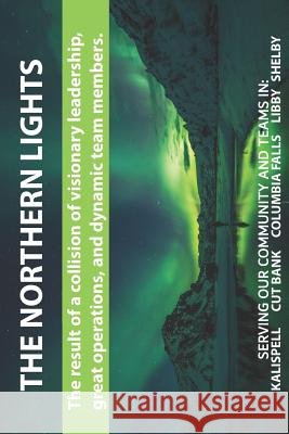 The Northern Lights, The result of a collision of visionary leadership, great operations, and dynamic team members. Serving Our Community and Teams in Saf's Design Journals 9781095232248 Independently Published - książka