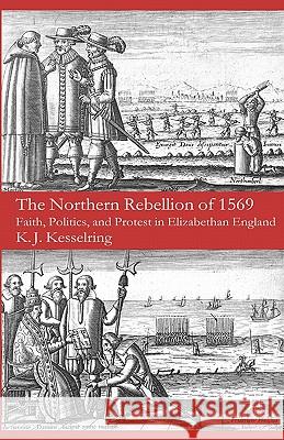 The Northern Rebellion of 1569: Faith, Politics and Protest in Elizabethan England Kesselring, K. 9780230553194 Palgrave MacMillan - książka