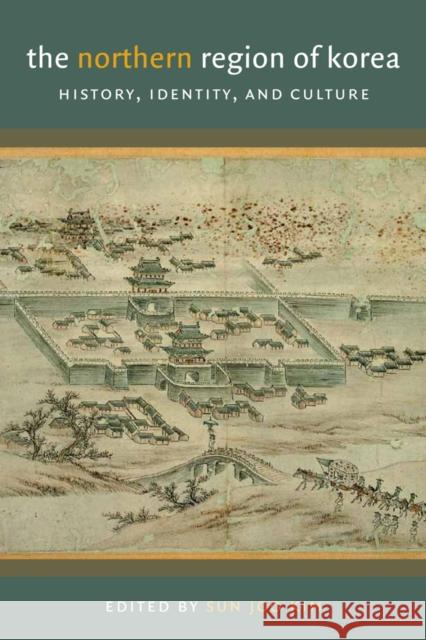 The Northern Region of Korea: History, Identity, & Culture Sun Joo Kim 9780295997322 University of Washington Press - książka