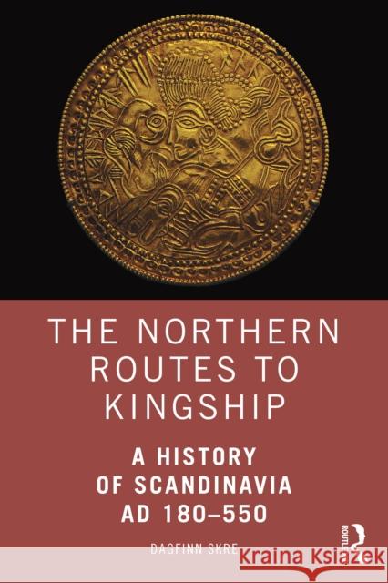 The Northern Route to Kingship: Scandinavia in the First Millennium Ad Dagfinn (Museum of Cultural History, University of Oslo, Norway) Skre 9781138831384 Taylor & Francis Ltd - książka