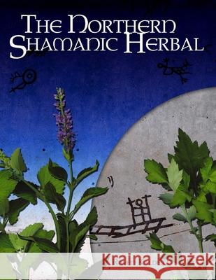The Northern Shamanic Herbal Raven Kaldera 9780982579848 Asphodel Press - książka