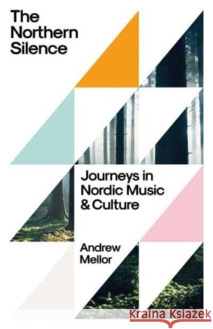 The Northern Silence: Journeys in Nordic Music and Culture Mellor, Andrew 9780300254402 Yale University Press - książka