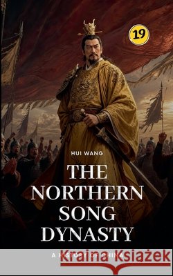 The Northern Song Dynasty: A History of China Hui Wang 9789189998582 Hui Wang - książka