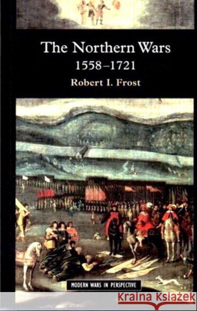 The Northern Wars: War, State and Society in Northeastern Europe, 1558 - 1721 Frost, Robert I. 9780582064294 Taylor & Francis Ltd - książka