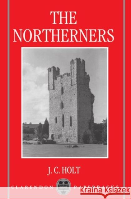 The Northerners: A Study in the Reign of King John Holt, J. C. 9780198203094 Oxford University Press - książka