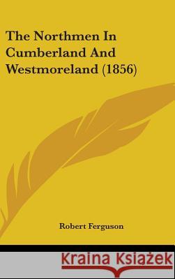 The Northmen In Cumberland And Westmoreland (1856) Ferguson, Robert 9781437386912  - książka