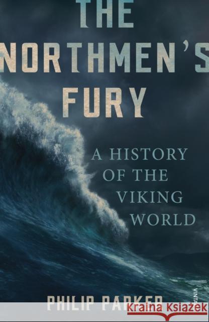 The Northmen's Fury: A History of the Viking World Philip Parker 9780099551843 Vintage Publishing - książka