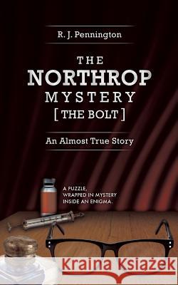 The Northrop Mystery [The Bolt]: An Almost True Story R. J. Pennington 9781910162453 New Generation Publishing - książka