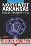 The Northwest Arkansas Travel Guide: Bentonville/Bella Vista: Official Guide For Top 10 Lists, Itineraries and Bucket Lists Lynn West 9780916744182 Lanie Dills Publishing