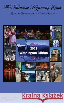 The Northwest Happenings Guide - 2015 Washington Edition: July 2015 - June 2016 Bazaars, Fairs, Festivals & Attractions Catherine Pittman 9781514752562 Createspace - książka