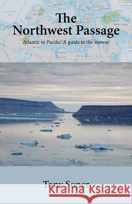 The Northwest Passage: Atlantic to Pacific: A guide to the seaway Tony Soper 9780955380143 Venture Books - książka