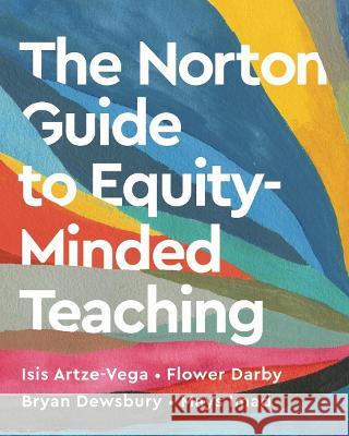 The Norton Guide to Equity-Minded Teaching Isis Artze-Vega (Valencia College) Flower Darby (University of Missouri) Bryan Dewsbury (Florida International Un 9780393893717 WW Norton & Co - książka
