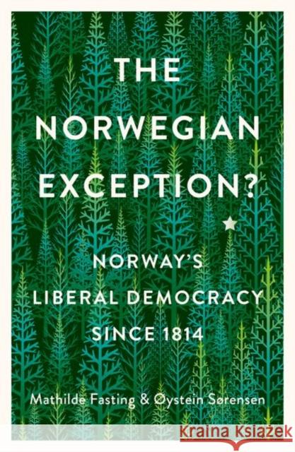 The Norwegian Exception?: Norway's Liberal Democracy Since 1814 Mathilde Fasting, Øystein Sorensen 9781787385603 C Hurst & Co Publishers Ltd - książka