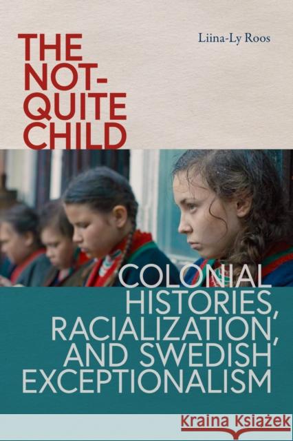 The Not-Quite Child: Colonial Histories, Racialization, and Swedish Exceptionalism Liina-Ly Roos 9780295753812 University of Washington Press - książka