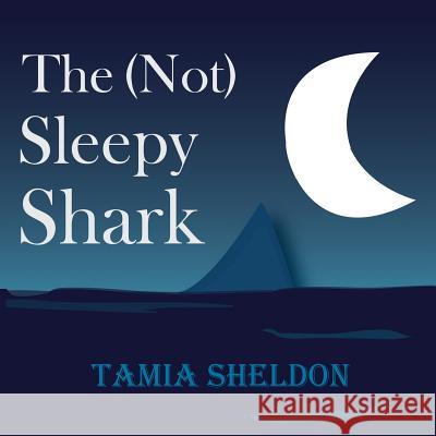 The (Not) Sleepy Shark Tamia Sheldon 9781681952697 Xist Publishing - książka