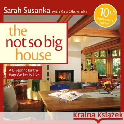 The Not So Big House: A Blueprint for the Way We Really Live Sarah Susanka Kira Obolensky 9781600850479 Taunton Press - książka