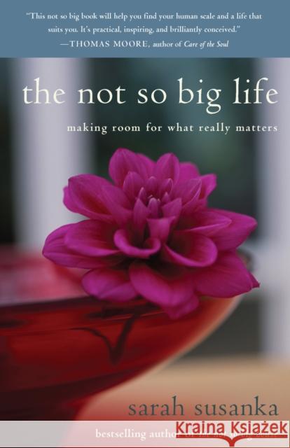 The Not So Big Life: Making Room for What Really Matters Susanka, Sarah 9780812976007 Random House Trade - książka