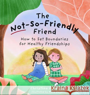 The Not-So-Friendly Friend: How to Set Boundaries for Healthy Friendships Christina Furnival Katie Dwyer 9781683734260 Pesi Publishing, Inc. - książka