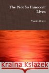 The Not So Innocent Lives Valerie Alvarez 9781365885075 Lulu.com