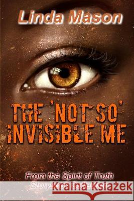 The 'Not So' Invisible Me: From the Spirit of Truth Storybook Collection Tamara K. Mason Jessica Mulles Linda Mason 9781099631962 Independently Published - książka
