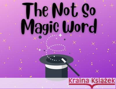 The Not So Magic Word Meg Jaye 9781737984931 Our Wisdom Leads Press - książka