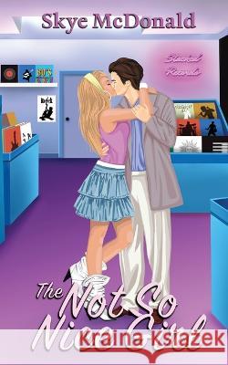 The Not So Nice Girl Skye McDonald   9781960226013 Small Town Girl Publishing - książka