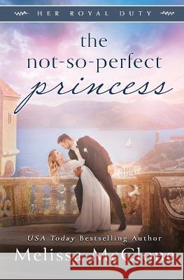 The Not-So-Perfect Princess Melissa McClone 9781944777302 Cardinal Press, LLC - książka